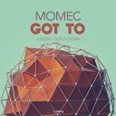 Momec - Got To Digital Duplex Remix