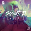 Squirt D - Standing Ground Original Mix