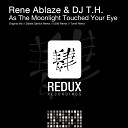 Rene Ablaze DJ T H - As The Moonlight Touched Your Eye Tom8 Remix