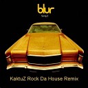 Blur - Song 2 KaktuZ Rock Da House Remix