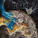 Acid King - Coming Down From Outer Space
