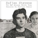 Sufjan Stevens Daniele Di Martino - To Be Alone With You Daniele Di Martino Remix