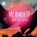 Jeff El Jefe - Mi Amour Original Mix