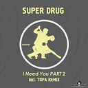 Super Drug - I Need You Topa Remix