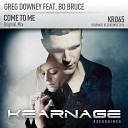 Greg Downey feat Bo Bruce - Come To Me Original Mix