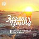 Funk Mediterraneo feat Jorge B - Forever Young Original Mix