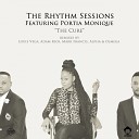 The Rhythm Sessions feat Portia Monique - The Cure Louie Vega Remix With Toms