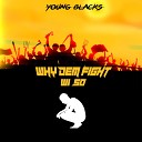 Young Black - Why Dem Fight Wi So