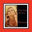 Cherryoh - Don t Stop Me Now