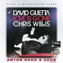 David Guetta Chris Willis - Love Is Gone Anton Rudd Sdob Remix Radio Edit