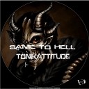 Tonikattitude - Same To Hell Original Mix