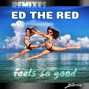 Ed The Red - Feels so Good Deeper Depth Mix