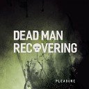 Dead Man Recovering - Pleasure Single Version