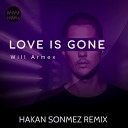 Will Armex - Love Is Gone Hakan Sonmez Remix