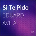 Eduard Avila - Si Te Pido