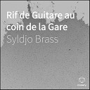 Syldjo Brass - Rif de Guitare au coin de la Gare