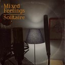 Mixed Feelings - Solitaire