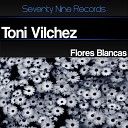 Toni Vilchez - Flores Blancas Original Mix