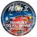 Transcode - Do You Wanna Original Mix