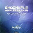 Shockwave Anklebreaker feat Noortje van Der… - Who We Want To Be Original Mix