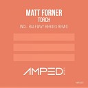 Matt Forner - Torch HALFWAY HEROES Remix