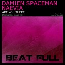 Damien Spaceman Naevia - Are You There Original Mix