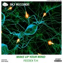 Feedex T H - Make Up Your Mind Original Mix