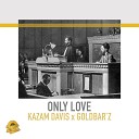 Kazam Davis Goldbar z - Only Love