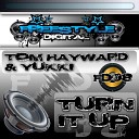 Tom Hayward Yukki - Turn It Up Original Mix