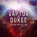 Vaptor Dukee - The Matter Of Time Original Mix