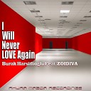 Burak Harsitlioglu feat ZoiDiva - I Will Never Love Again Original Mix