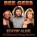Bee Gees - Stayin Alive 10 Element Deep Remix 2k15