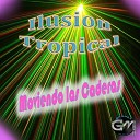 Ilusion Tropical - El Herradero