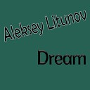 Aleksey Litunov - My Dream Original Mix