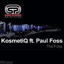 KosmetiQ feat Paul Foss - The Foss Original Mix