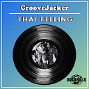 GrooveJacker - That Feeling Original Mix