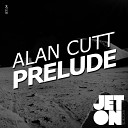 Alan Cutt - Prelude Original Mix