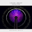 Loud Drop - Chains Original Mix