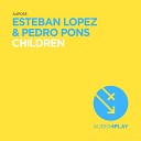 Esteban Lopez Pedro Pons - Children Original Mix