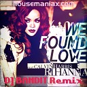 Rihanna ft Calvin Harris - We Found Love DJ Bandit Radio Remix