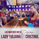 Lady Yuliana feat Cristina - Las Mujeres No Se Dejan