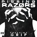 Pissing Razors - Crushing Grip