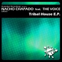 Nacho Chapado feat The Voice - Tribal House Music Original Mix