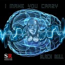 Black Bull - You Make Me Crazy Original Mix