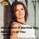 Rob Meloni feat Martina Kay - Getting Over You Original Mix