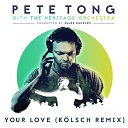 Pete Tong The Heritage Orchestra - Your Love feat Jamie Principle K lsch Remix