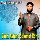 Ahsan Raza Qadri - Qadri Astana Salamat Rahe