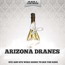 Arizona Dranes - Don T You Want to Go Original Mix