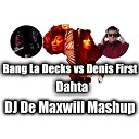 Bang La Decks vs Denis First - Dahta DJ De Maxwill Mashup