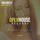 Grounder - What You Do Original Mix